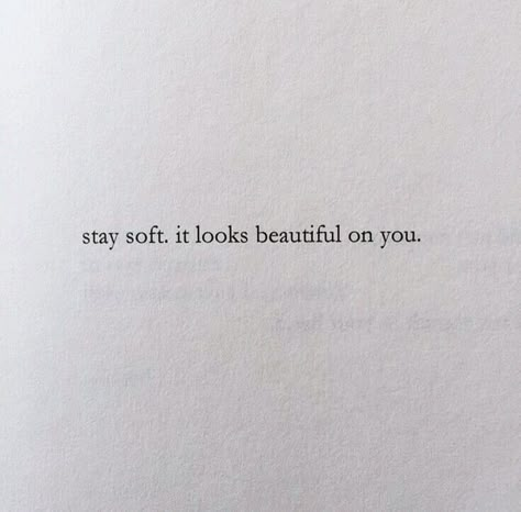 stay soft, it look beautiful on you Soft Heart Quotes, Soul Messages, Good Night I Love You, Value Quotes, Romantic Quotes For Her, Words Of Wisdom Quotes, Postive Life Quotes, Quote Inspirational, Quote Life