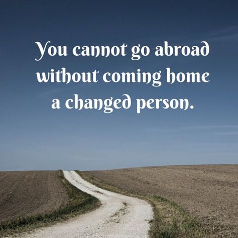 You cannot go abroad without coming home a changed person - Reverse Culture Shock Study Abroad Quotes, Study Abroad Travel, Best Travel Quotes, Culture Shock, Expat Life, Nightlife Travel, To Infinity And Beyond, Living Abroad, Oh The Places Youll Go