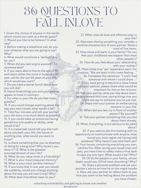 list of 36 questions that are supposed to make you fall in love Questions Get To Know Someone, 21 Questions To Fall In Love, Deep Interesting Questions, Question To Ask A Stranger, Questions To Know If You Are In Love, Questions To Start A Conversation With Your Crush, Deep Talks Questions, Deep Questions To Get To Know Someone Better, Interesting Questions To Ask Someone