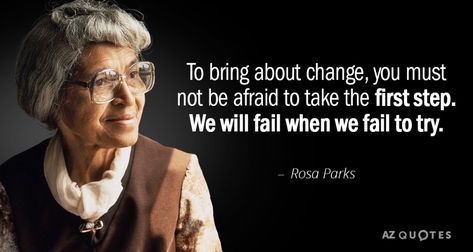 Rosa Parks: To bring about change, you must not be afraid to take the first step. We will fail when we fail to try.  - rosa parks, civil rights activist Rosa Parks Worksheets, Rosa Parks Project For Kids, Rosa Parks Costume, Rosa Parks Project, Rosa Parks Facts, Rosa Parks Activities, Rosa Parks Bus, Rosa Parks Quotes, Aesthetic Rosa