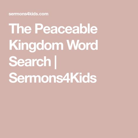 The Peaceable Kingdom Word Search | Sermons4Kids Peaceable Kingdom, Childrens Sermons, Holy Bible, Fun Activities, Word Search, Bible