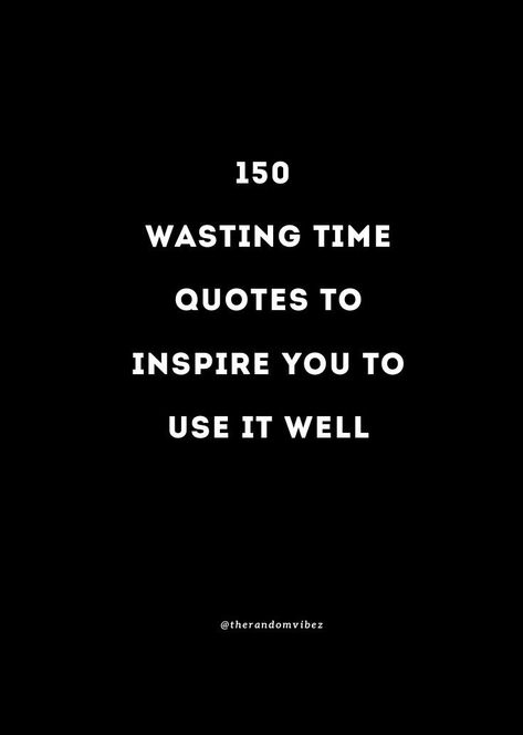 We have rounded up the best collection of wasting time quotes, sayings, captions, wallpaper, status, (with images and pictures) to inspire you to use your time wisely, as once it is gone it will never come back. #WastingTimeQuotes #DontWasteTimeQuotes #TimeQuotes #TimeWastedQuotes I Wish I Had A Time Machine, Dont Waste Time Quotes Life, Wasting Time Quotes Relationships, Time Wasted Quotes, Quotes About Wasting Time, Waste Time Quotes, Wasted Time Quotes, Waste Of Time Quotes, Dont Waste Time Quotes