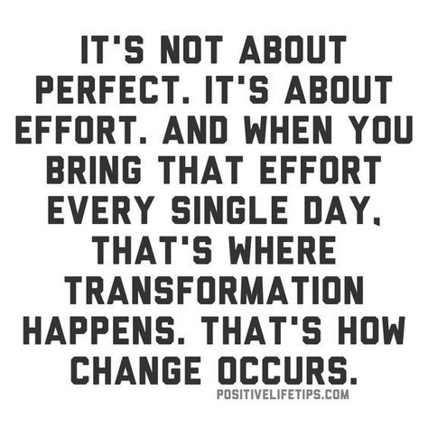 It’s not about perfect. It’s about effort. And when you bring that effort every single day, that’s where transformation happens. That’s how change occurs. Transformation Quotes, Team Motivation, Team Quotes, Fitness Motivation Quotes Inspiration, Enjoy The Ride, Life Quotes Love, Diet Vegetarian, Diet Motivation, George Orwell