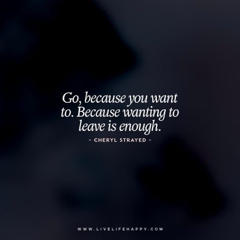 Cheryl Strayed Quotes, Leaving Quotes, Live Life Happy, Quotes Stories, Love Life Quotes, Life Quotes To Live By, Love Me Quotes, After Life, Wonderful Words