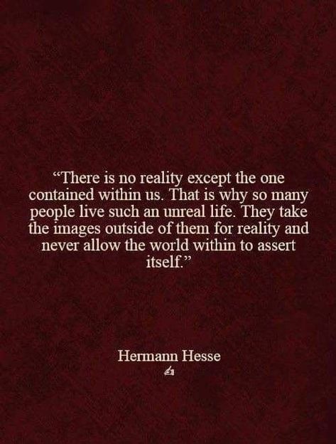 Live your reality within Herman Hesse Quotes, Hermann Hesse Quotes, 7 Of Cups, Demian Hermann Hesse, Herman Hesse, Hermann Hesse, Philosophical Quotes, Writers And Poets, Literary Quotes