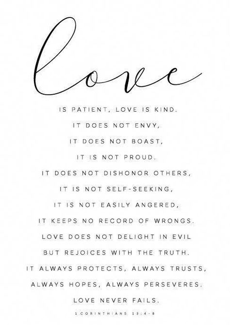 love is patient love is kind it does not envy it does not boast it is n our prous it does nor dishonor others it is not self seeking it is not wasy angere it keeps no record of weings love does not delight in evil but rejoices with the truth it always protecvts alway trusts always hopes always perserves love never fails . 1 corinthians 13:4-8 Wedding Bible Quotes, Love Is Patient Love Is Kind, Quotes Bible, Christian Prints, Couple Questions, Ayat Alkitab, 1 Corinthians 13, Scripture Print, Love Is Patient