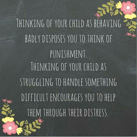 Thinking of your child as behaving badly disposes you to think of punishment.  Thinking of your child as struggling to handle something difficult encourages you to help them through their distress. Attachment Parenting, Kids Behavior, Parenting Skills, Gentle Parenting, Mommy Life, Good Parenting, Parenting Quotes, Mom Quotes, Positive Parenting