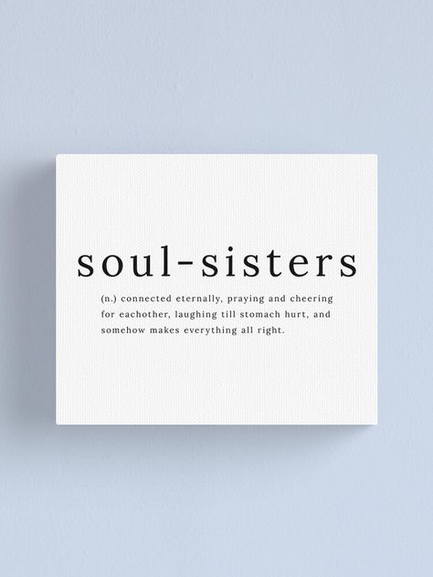 "Soul Sisters definition quote" Canvas Print by sadaffk | Redbubble Quotes For Bestie Girl, Quotes For Soul Sister, Quotes On Sisters Love, Loving Sister Quotes, Best Friend Soul Mate Quotes, Love Quotes For Sister, Love Quotes Sister, Sisters Love Quotes, Soul Sister Quotes