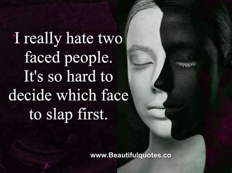 It's so hard to decide which face to slap first. Description from awesomequotes4u.com. I searched for this on bing.com/images Two Face People Quotes, Two Faced Friends Quotes, 2 Faced People Quotes, Hateful People Quotes, Bitter People Quotes, Two Faced Quotes, Reality Check Quotes, People Quotes Truths, Two Faced People