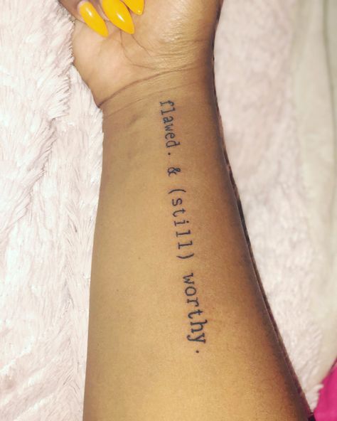 Inner forearm tattoo “Flawed & still worthy” I'm Worthy Tattoo, Flawed And Still Worthy Tattoo, Inner Forearm Tattoos For Women Quote, Small Tattoo Ideas Forearm, Beautifully Flawed Tattoo, I Am Worthy Tattoos For Women, Small Inside Forearm Tattoo Women, Flawed Tattoo, Soberity Tattoo