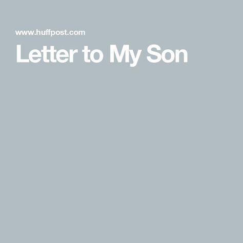 Letter to My Son Son Growing Up Quotes, Live Your Own Life, Letter To My Son, Growing Up Quotes, Letters To My Son, Friends Come And Go, Developmental Milestones, To My Son, Finding Your Soulmate