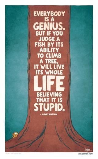 Dr. Seuss - Everybody is a genius. But if you judge a fish by its ability to climb a tree, it will live it's whole life believing that it is stupid. Zen Pencils, Fina Ord, 40th Quote, E Mc2, Preschool Classroom, E Card, Quotable Quotes, Education Quotes, Albert Einstein