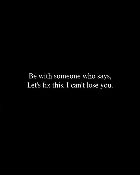 Be with someone who says, Let's fix this. I can't lose you. Fix This Quotes Relationships, Lost In Relationship, I Cant Fix You Quotes, Lost Heart Quotes, Be With Someone Who Says Let's Fix This, Let's Fix This I Can't Lose You, I Found Someone I Never Wanna Lose, If Losing Me Doesn't Scare You, Lets Fix This I Cant Lose You