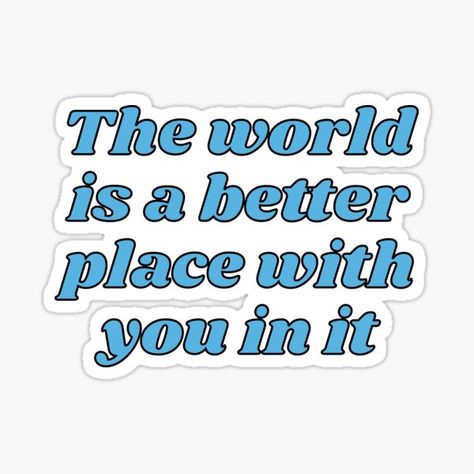 Best Friend Quotes Stickers, Friendship Quotes Stickers, The World Is A Better Place With You, The World Is Better With You In It, Friendship Stickers, Vision Board Words, English Project, Note Ideas, Free Printable Stickers