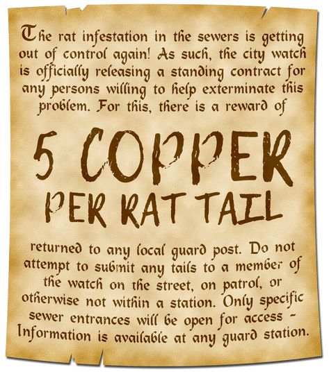 A poster reads; The rat infestation in the sewers is getting out of control again! As such, the city watch is officially releasing a standing contract for any persons willing to help exterminate this problem. A reward of 5 COPPER PER RAT TAIL returned to any local guard post. Do not attempt to submit any tails to a member of the watch on the street, on patrol, or otherwise not within a station. Only specific sewer entrances will be open for access - Information is available at any guard station. Dnd Quests, Adventure Hooks, Quest Ideas, Rat Catcher, Fantasy Tavern, Game Hook, Quest Board, Dm Tools, Dnd Dm