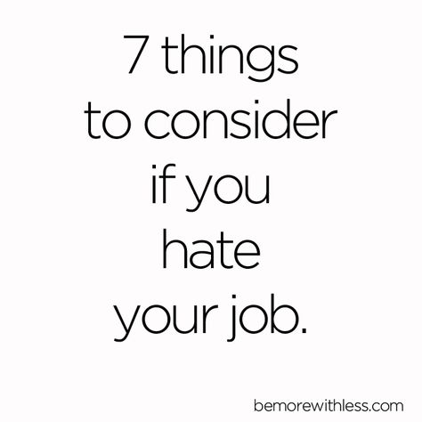 7 Things to Consider if You Hate Your Job.  I particularly identify with " just because you are skilled in a particular area does NOT mean that this is what you are meant to do" Hating My Job, Post College Life, Hate Your Job, Clutter Help, Edward Jones, Job Motivation, Happiness Tips, Hating Your Job, Job Quotes