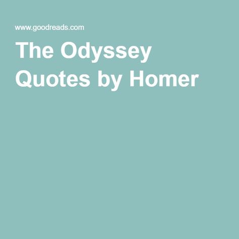 The Odyssey Quotes by Homer Homer Odyssey Quotes, The Odyssey Quotes, Odyssey Quotes, Homer Quotes, Homer Odyssey, Homer Iliad, Classroom Quotes, The Odyssey, English Language