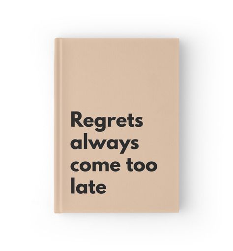 High-quality hardcover journal with wraparound print. 128 pages in ruled, graph or blank options. Regrets always come too late quote Regret Quotes Too Late, Regrets Quotes, Late Quotes, Regret Quotes, Dua In Urdu, Too Late Quotes, Its Too Late, Dreamy Art, Too Late