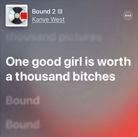 one good girl is worth a thousand bitches Songs That Describe Me, Quotes Music, Rapper Quotes, Rap Lyrics Quotes, Meaningful Lyrics, Rap Quotes, Black Color Hairstyles, Quotes Lyrics, Song Lyric Quotes