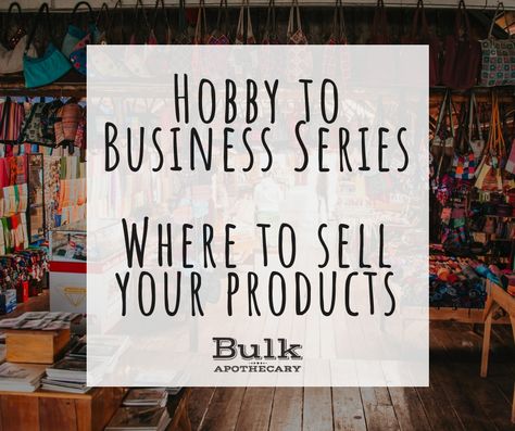 Hobby to Business Series: Where to Sell Your Product | Bulk Apothecary Blog Apothecary Design, Art Selling, Homemade Holiday Gifts, Holiday Soap, Where To Sell, Selling Tips, What To Sell, Online Selling, Gift Post