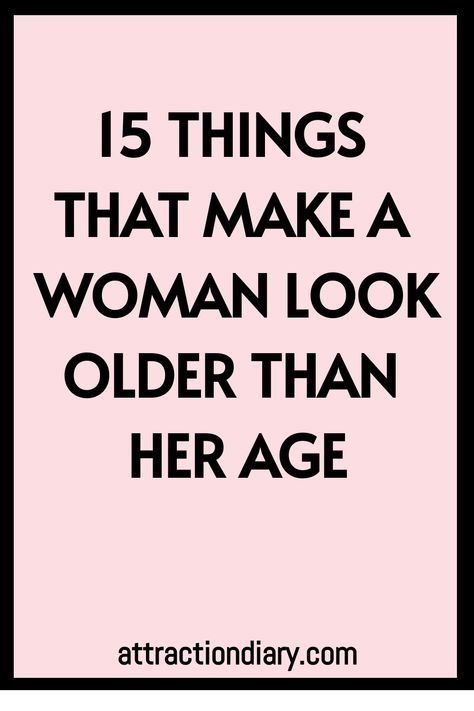 15 things that make a woman look older than her age. attractiondiary.com Things That Make You Look Older, How To Make Yourself Look Older, Getting Older Aesthetic, How To Look Older, Aging Naturally, Everything Popular, Beautiful Aged Women, How To Look Attractive, Beauty Mistakes