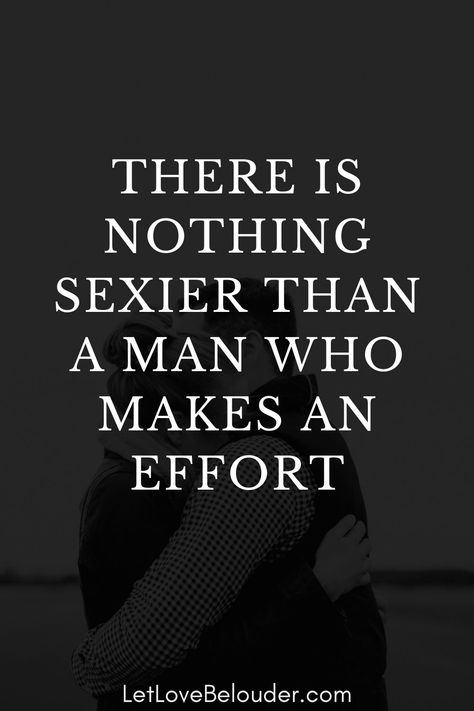 Men Who Put In Effort, Your A Good Man Quotes, Marriage Effort Quotes, Man Effort Quotes Relationships, Amazing Men Quotes, Get What You Give Quotes, True Man Quotes, You Are An Amazing Man, Youre A Good Man Quotes