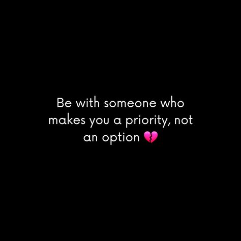 Be with someone who makes you a priority, not an option. Be A Priority Not An Option Quotes, Priority Vs Option Quotes, Be With Someone Who Quotes, Not An Option Quotes, Never A Priority, I Won't Beg, Priorities Quotes, Option Quotes, Be With Someone Who