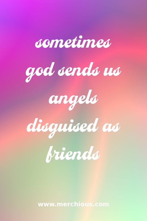 Sometimes god sends us angels disguised as friends #family #familyquotes #friendship #friendshipquotes #pinquote #quote #quotes Friends Are Gods Way Of Taking Care Of Us, God Sends Angels Quotes, God Bless My Friend Quote, Earth Angel Quotes Friends, Sending Love Quotes Friends, God Given Friends Quotes, Good Friends Quotes Blessed With, My Friends Are My Family, Thank God For Friends Quotes