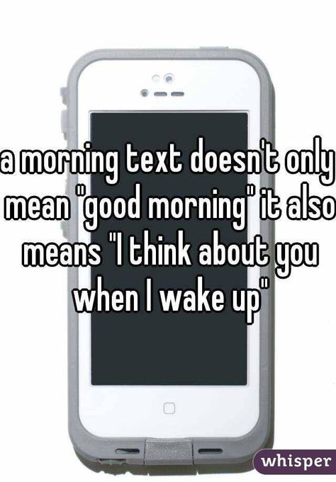 A morning text has two meanings: "Good Morning" and "I think about you when I wake up" Morning Texts, Whisper App, The Perfect Guy, Speak The Truth, Whisper Confessions, I Can Relate, Whisper Quotes, Hopeless Romantic, Cute Quotes