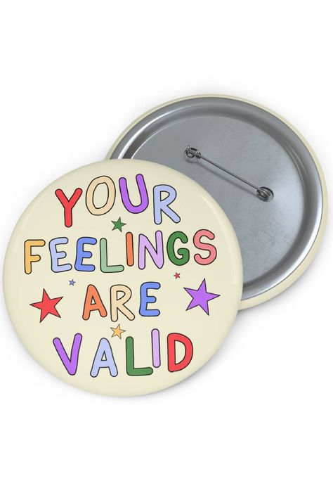 "Your Feelings Are Valid" Pin Button - Mental Health Pin Badge. A supportive pin featuring a powerful message for mental health awareness. Shoe Doodles, Patches Collection, Pin Button Design, Your Feelings Are Valid, Sticker Inspo, Break The Stigma, Pin Button Badges, Muffin Bread, Green Aventurine Crystal