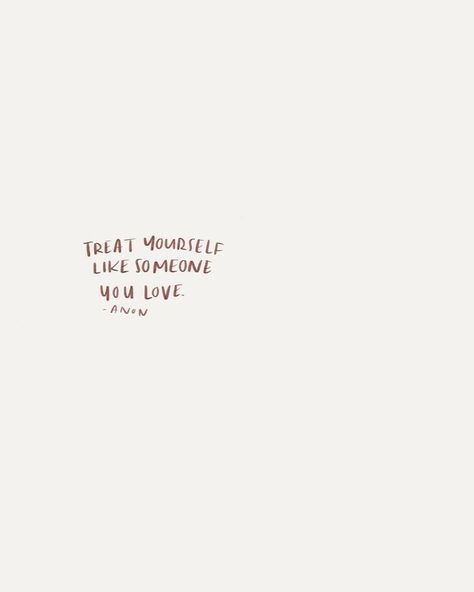 Treat yourself like someone you love. Like Someone, Happy Words, Liking Someone, Self Love Quotes, Note To Self, Pretty Words, Treat Yourself, Happy Quotes, The Words