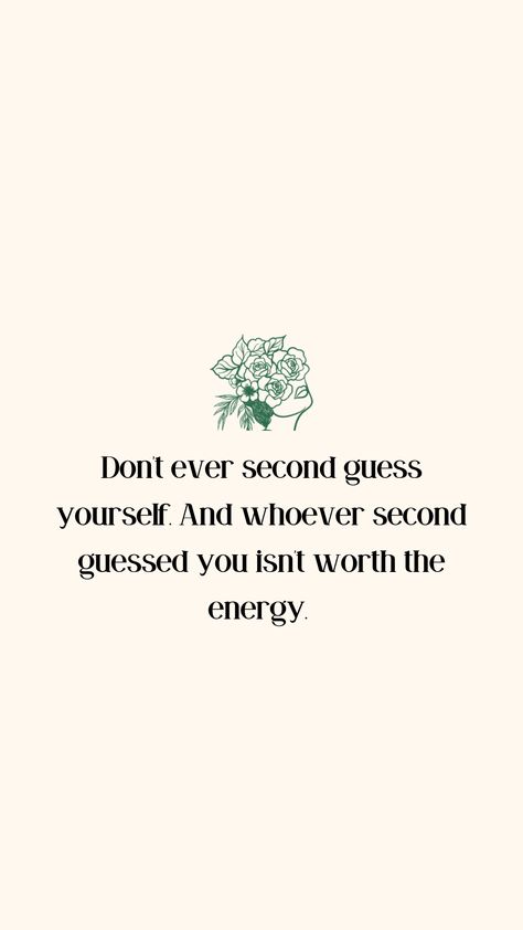 Never second guess yourself. Whoever second guessed you isn't worth your energy Second Guessing Yourself Quotes, Give The Energy You Get Quotes, Second Guessing Quotes, Where You Put Your Energy Quotes, Quotes About Returning The Same Energy, Giving More Energy Than You Receive Quotes, Self Quotes, Self Love Quotes, Be Yourself Quotes