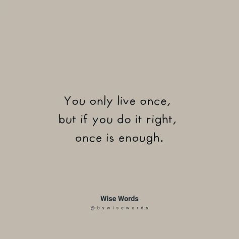 You only live once, but if you do it right, once is enough. Thing To Do Because You Only Live Once, Things To Do Because U Only Live Once, We Only Live Once Quotes, You Only Live Once But If You Do It, You Only Live Once Quotes, Things To Do Cause You Only Live Once, You Only Live Once, Live Once Quotes, You Only Live Once Quotes Tattoo