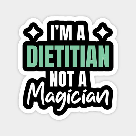 I'm A Dietitian Not Magician - Awesome for nutritionist, dietitians, health coaches, dietetics student, or registered dietitian, who are an experts in the use of food and nutrition to promote health and manage disease. An amazing design for registered dietitian nutritionist or Rdn, and medical dietitian who are food and nutrition experts, they help in food choices that can make us healthy. Great for National Registered Dietitian Nutritionist Day. -- Choose from our vast selection of magnets to m Registered Dietitian Aesthetic, Dietitian Stickers, Dietitian Logo Design, Dietician Aesthetic, Nutrition Stickers, Dietitian Aesthetic, Future Dietitian, Dietitian Office, Nutrition Student