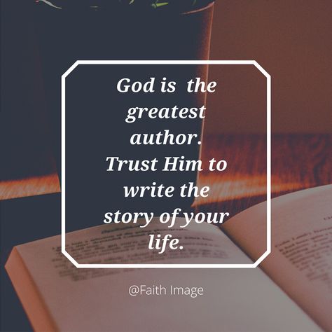 God is the greatest author of your life. Trust Him to write the story of your life. God Is The Greatest, God's Promise, Scripture Pictures, Beautiful Love Stories, Encouragement Quotes, Faith Quotes, God Is, Memes Quotes, I Am Happy