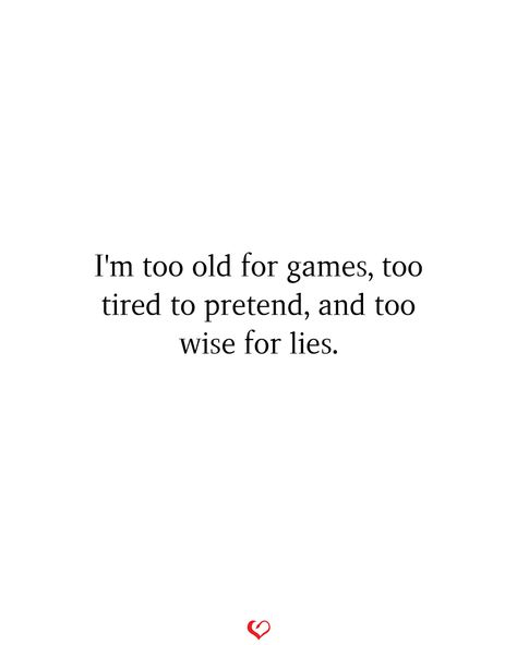 I'm too old for games, too tired to pretend, and too wise for lies. #relationship #quote #love #couple #quotes #relationshipquotes #relationshipgoals Pretending Quotes Relationships, Old Relationship Quotes, Too Old For Games Quotes, Pretending Quotes, Writing Scripture, Old Relationship, Love Couple Quotes, Lies Relationship, Relationship Quote