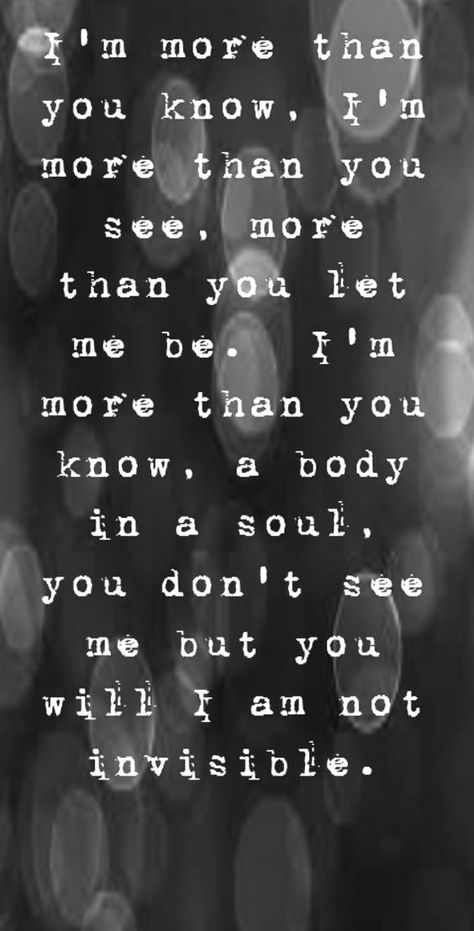 I am not invisible.   (...I didn't even want the heart you broke. It's yours to keep, you just might need one...I won't be me the next time you see me...) See Me, Infj, Winter Christmas, Christmas Decor, The Next, Personal Care, Let It Be, Money, Quotes