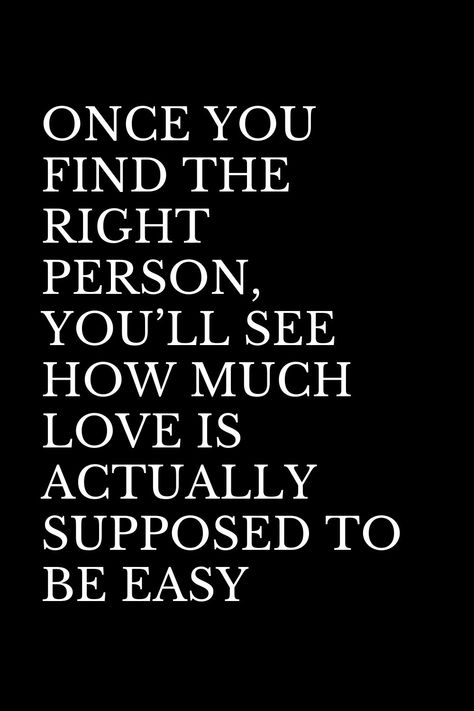 Love Is Supposed To Be Quotes, Being With You Is Easy Quotes, You'll Find Love Again Quotes, When You’re With The Right Person Quotes, Quotes About Finding The Right Person, Finding That One Person Quotes, Is Love Real Quotes, Right Person Quotes Relationships, Find The Right Person Quotes