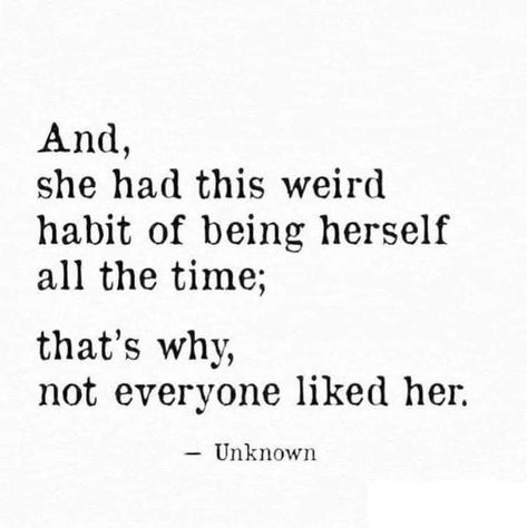 And, she had this weird habit of being herself all the time; and that's why, not everyone liked her. Being Weird, Women Empowerment Quotes, Motiverende Quotes, Empowerment Quotes, Inspirational Artwork, Laugh Out Loud, Visual Statements, To Laugh, A Quote