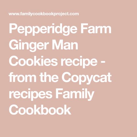 Pepperidge Farm Cookies Copycat, Wafer Recipe, Ginger Man Cookies, Vanilla Wafer Recipe, Pepperidge Farm Cookies, Gingerbread Man Recipe, Family Cookbook Project, Ginger Man, Ginger Cookie Recipes