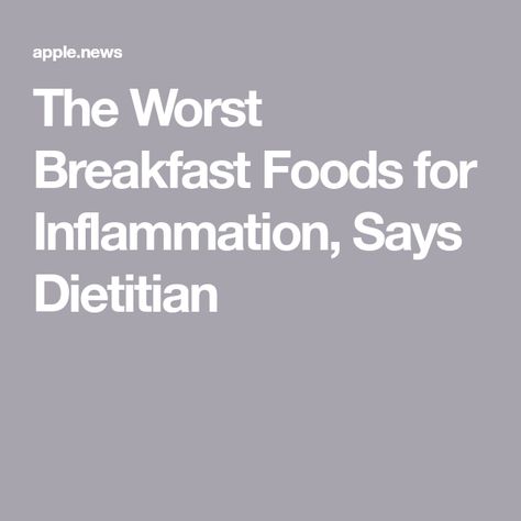 The Worst Breakfast Foods for Inflammation, Says Dietitian Foods For Inflammation, Eat This Not That, Breakfast Foods, Reduce Inflammation, A Word, Our Body, The Worst, Health Food, Breakfast Recipes