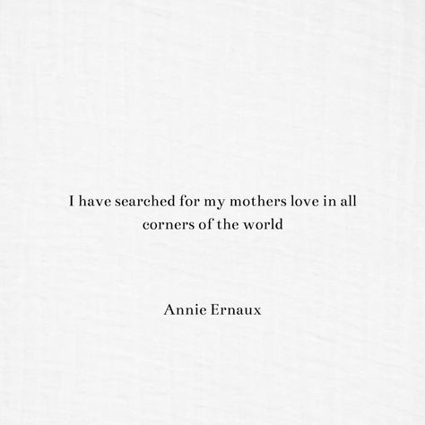 Annie Ernaux Quote Annie Ernaux Quotes, Mother Aesthetic Quotes, Deep Quotes That Make You Think, Annie Ernaux, New Images Hd, Inspo Quotes, Mother Quotes, Deep Quotes, Wild Child