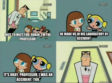 Its ok professor I was an accident to# his face... Powerpuff Girls rule!! Childhood Ruined, Right In The Childhood, The Powerpuff Girls, The Powerpuff, Memes Humor, Main Game, It's Okay, Komik Internet Fenomenleri, Kids Shows