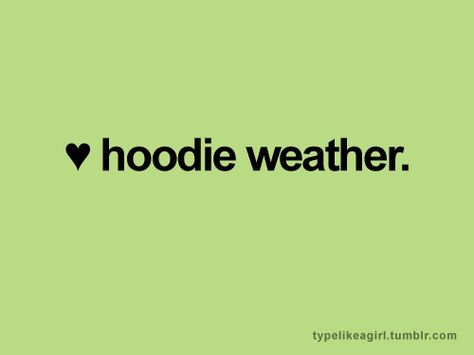 yes Hoodie Weather, Weather Quotes, Happy Fall Y'all, Autumn Beauty, Reasons To Smile, Happy Thoughts, Happy Fall, Fall Thanksgiving, Make Me Happy