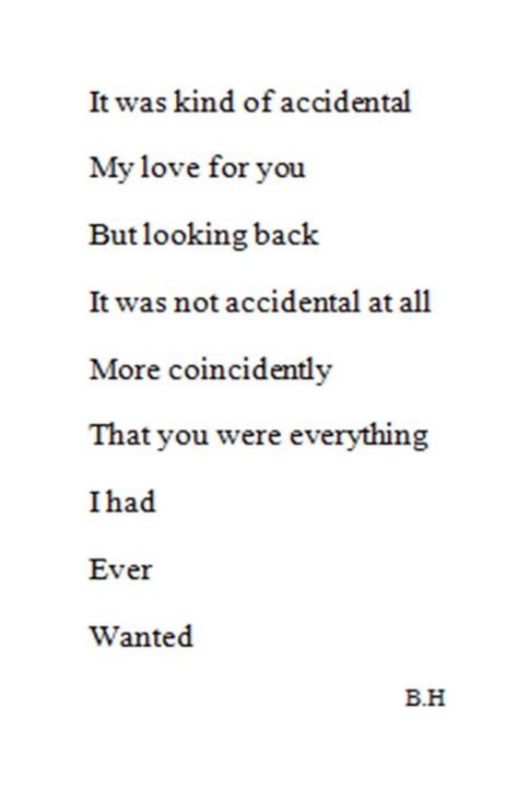 Love Quote: "It was kind of accidental. My love for you. But looking back. It was not accidental at all. " -B.H. Accidental Love, Unrequited Love Quotes, Hopelessly Romantic, Why Im Single, I Carry Your Heart, Soulmate Quotes, Unrequited Love, Im Single, Calm Down