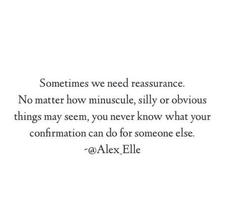 Quotes About Reassurance Relationships, No Reassurance Quotes, I Need Reassurance Quotes Relationships, You Are With Someone Else Quotes, Never Let Someone Tell You Twice They Dont Want You, Reassurance For Overthinkers, Quotes About Needing Reassurance, Sometimes I Need Reassurance Quotes, Quotes About Reassurance