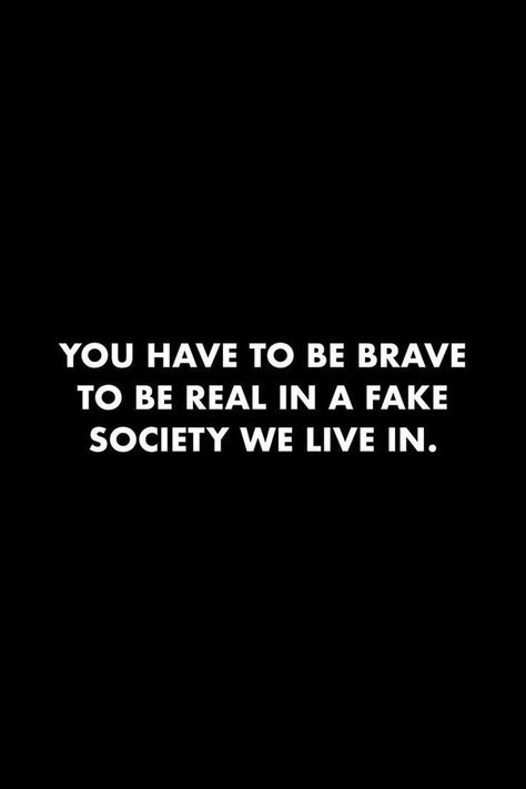 Bold People Quotes, Living A Fake Life Quote, Never Fake Quotes, Being Real In A Fake World, Everybody Fake Quotes, Fake World Quotes People, Brave People Quotes, Wealthy People Quotes, Fake Vibes Quotes