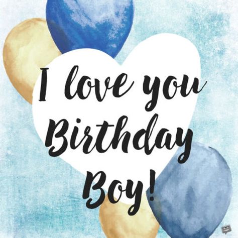 I love you birthday boy! Birthday Quotation, Happy Birthday Humorous, Birthday Greetings For Boyfriend, Happy Birthday For Her, Son Birthday, Best Birthday Quotes, Birthday Wishes For Boyfriend, Quotes Kids, Birthday Quotes For Him