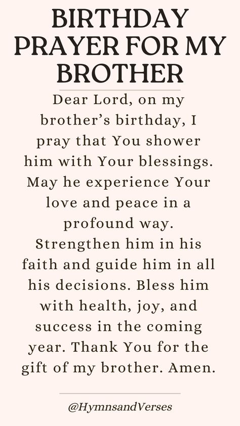 Send your brother birthday blessings with a prayer asking for God's love, peace, and guidance in his life. My Brother Birthday Wishes, Christian Birthday Wishes For Brother, Wishes To Brother Birthday, Happy Birthday For My Brother, Birthday Message For My Brother, To My Brother, Birthday Blessings For Brother, Birthday Wish For A Brother, Happy Birthday To Brother From Sister