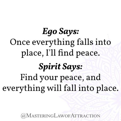 Ego Says: Once everything falls into place, I'll find peace. Spirit Says: Find your peace, and everything will fall into place. Peace Definition, Everything Will Fall Into Place, Find Your Peace, Growing Quotes, Quote Bubble, Definition Quotes, Manifestation Board, Words Of Affirmation, Find Peace